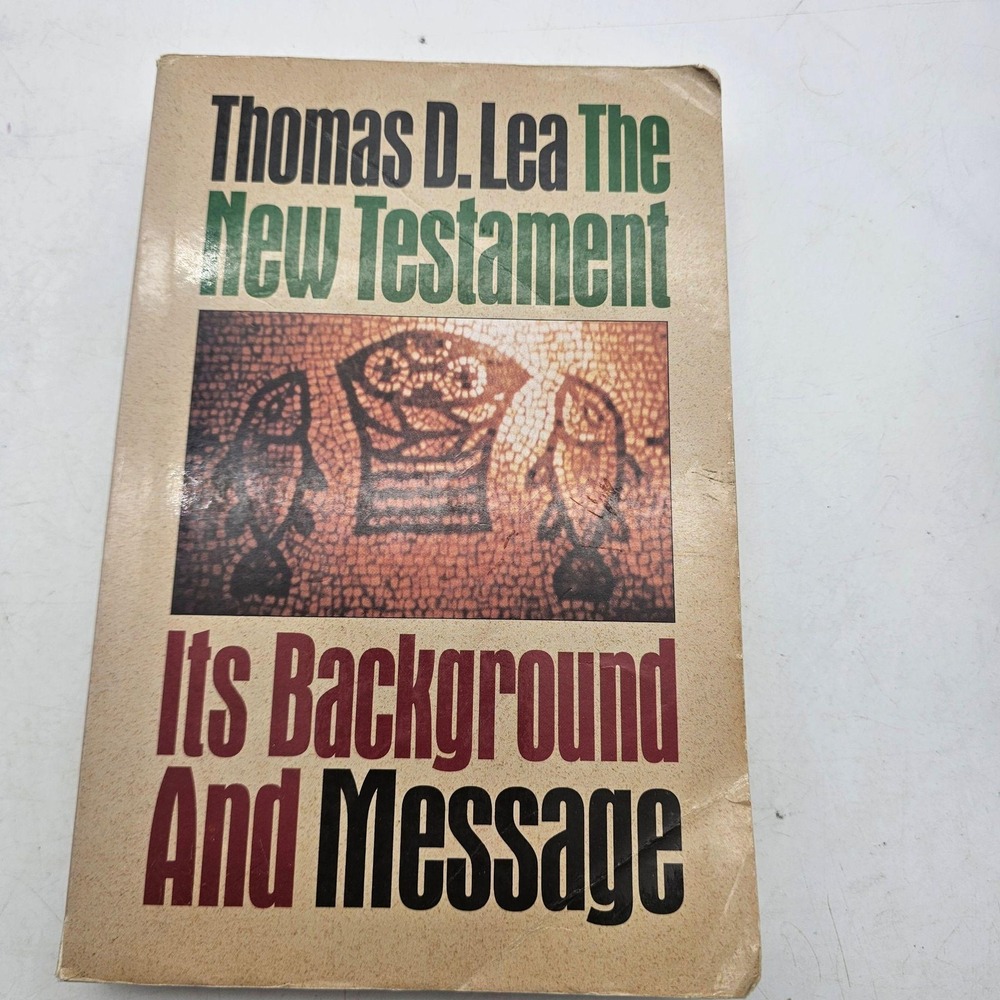 The New Testament Its Background And Message Thomas D Lea Paperback Bible Study